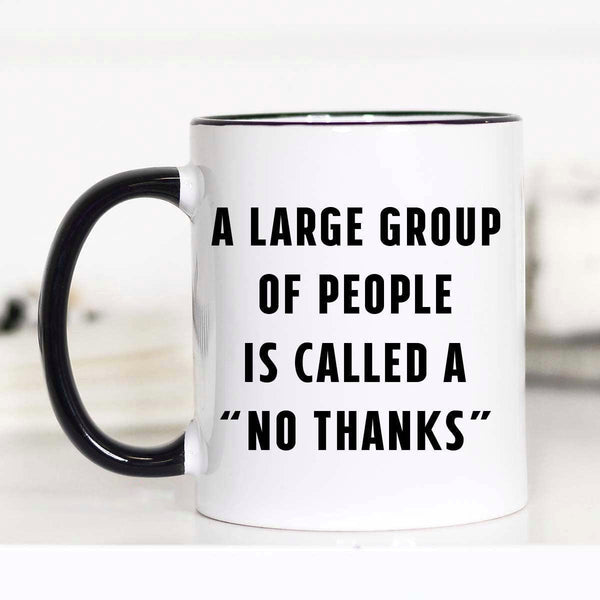 A Large Group of People is Called a No Thanks Mug: 15oz